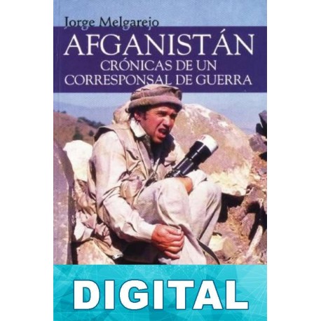 Afganistán. Crónicas de un corresponsal de guerra Jorge Melgarejo
