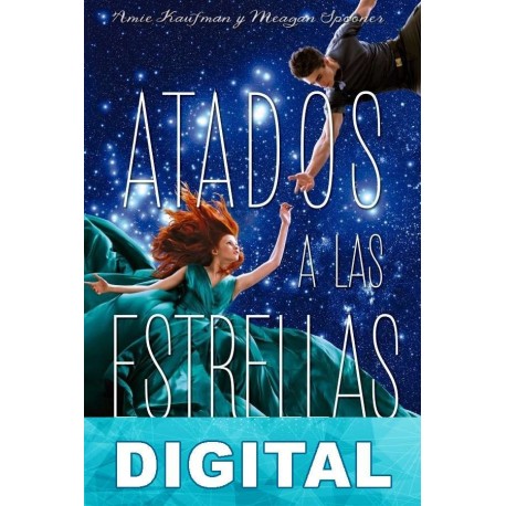 Atados a las estrellas Amie Kaufman & Meagan Spooner