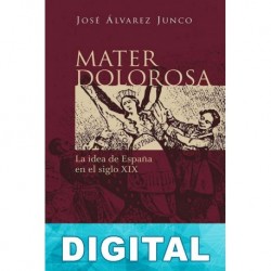 Mater Dolorosa. La idea de España en el siglo XIX José Álvarez Junco