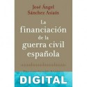 La financiación de la Guerra Civil española José Ángel Sánchez Asiaín