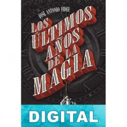 Los últimos años de la magia José Antonio Fideu Martínez