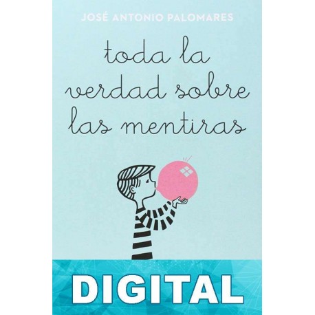 Toda la verdad sobre las mentiras José Antonio Palomares