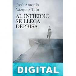 Al infierno se llega deprisa José Antonio Vázquez Taín