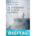 Al infierno se llega deprisa José Antonio Vázquez Taín