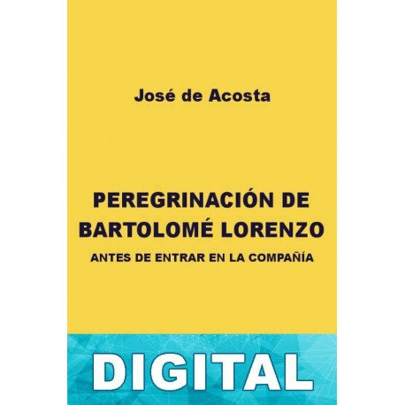 Peregrinación de Bartolomé Lorenzo antes de entrar en la Compañía José De Acosta