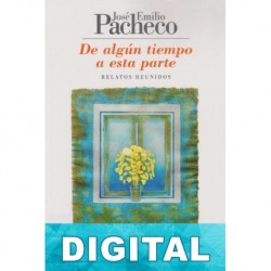 De algún tiempo a esta parte José Emilio Pacheco