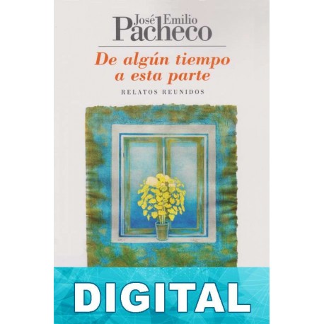 De algún tiempo a esta parte José Emilio Pacheco