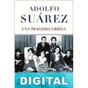 Adolfo Suárez. Una tragedia griega José García Abad
