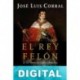 El rey felón José Luis Corral