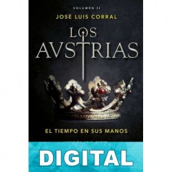Los Austrias II. El tiempo en sus manos José Luis Corral