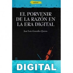 El porvenir de la razón en la era digital José Luis González Quirós