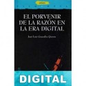 El porvenir de la razón en la era digital José Luis González Quirós