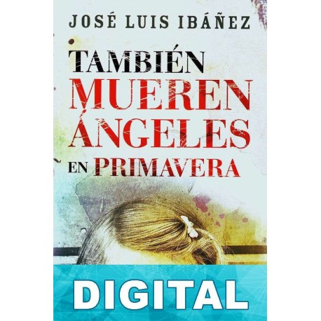 También mueren ángeles en primavera José Luis Ibáñez