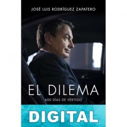 El dilema: 600 días de vértigo José Luis Rodríguez Zapatero