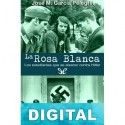 La Rosa Blanca. Los estudiantes que se alzaron contra Hitler José M. García Pelegrín