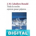 Toda la noche oyeron pasar pájaros José Manuel Caballero Bonald