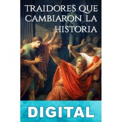 Traidores que cambiaron la historia José Manuel Lechado