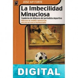 La imbecilidad minuciosa. Cuaderno de bitácora del periodista deportivo José María Forte