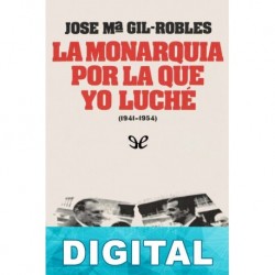 La Monarquía por la que yo luché (1941-1954) José María Gil-Robles y Quiñones