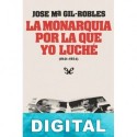 La Monarquía por la que yo luché (1941-1954) José María Gil-Robles y Quiñones