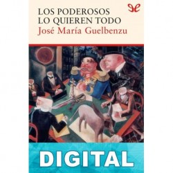 Los poderosos lo quieren todo José María Guelbenzu