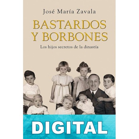 Bastardos y Borbones José María Zavala
