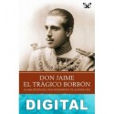 Don Jaime. El trágico Borbón José María Zavala