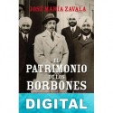 El patrimonio de Los Borbones José María Zavala