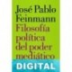 Filosofía política del poder mediático José Pablo Feinmann