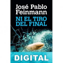 Ni el tiro del final José Pablo Feinmann