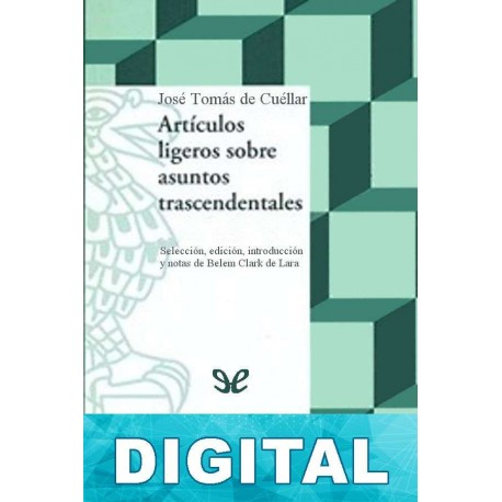 Artículos ligeros sobre asuntos trascendentales José Tomás de Cuéllar