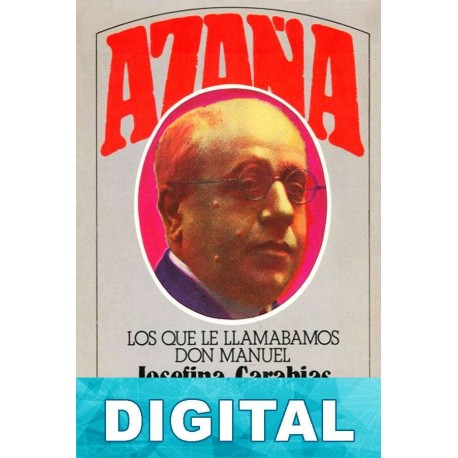 Azaña. Los que le llamábamos Don Manuel Josefina Carabias