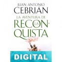 La aventura de la Reconquista Juan Antonio Cebrián