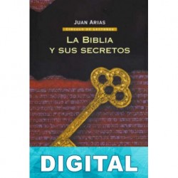 La Biblia y sus secretos Juan Arias