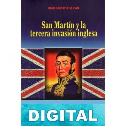 San Martín y la tercera invasión inglesa Juan Bautista Sejean