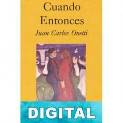 Cuando entonces Juan Carlos Onetti