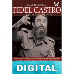 Breve historia de Fidel Castro Juan Carlos Rivera Quintana