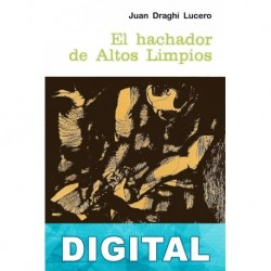 El hachador de Altos Limpios Juan Draghi Lucero