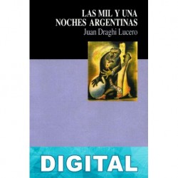 Las mil y una noches argentinas Juan Draghi Lucero