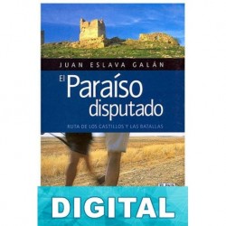 El Paraíso disputado. Ruta de los castillos y las batallas Juan Eslava Galán