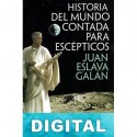 Historia del mundo contada para escépticos Juan Eslava Galán