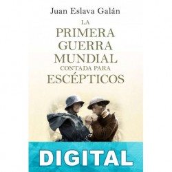 La Primera Guerra Mundial contada para escépticos Juan Eslava Galán