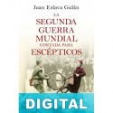 La Segunda Guerra Mundial contada para escépticos Juan Eslava Galán