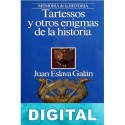 Tartessos y otros enigmas de la historia Juan Eslava Galán