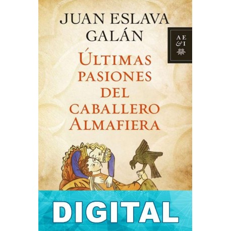 Últimas pasiones del caballero Almafiera Juan Eslava Galán