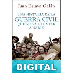 Una historia de la Guerra Civil que no va a gustar a nadie Juan Eslava Galán