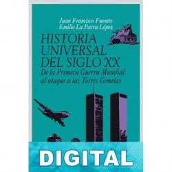 Historia universal del siglo XX. De la Primera Guerra Mundial al ataque a las Torres Gemelas Juan Francisco Fuentes & Emil