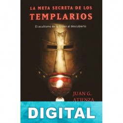 La meta secreta de los templarios Juan G. Atienza