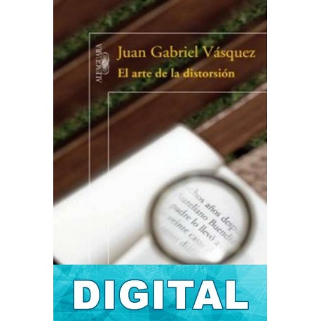El arte de la distorsión Juan Gabriel Vásquez