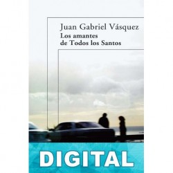 Los amantes de Todos los Santos Juan Gabriel Vásquez